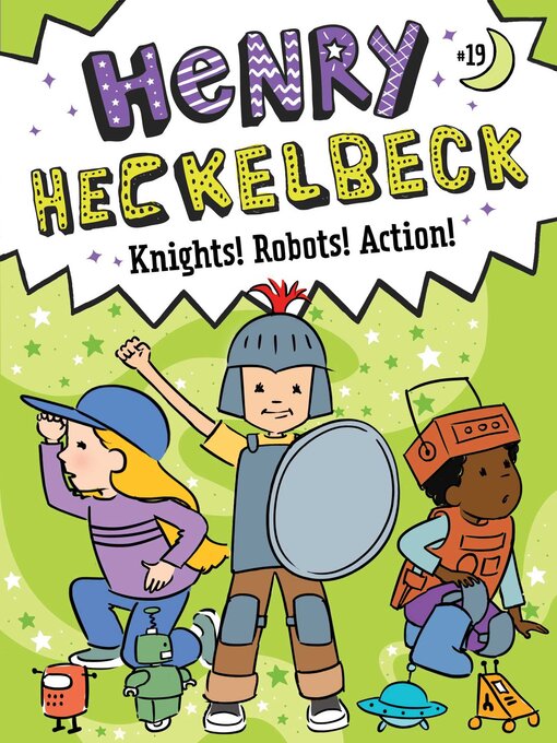 Title details for Henry Heckelbeck Knights! Robots! Action! by Wanda Coven - Available